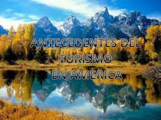 ANTECEDENTES DEL TURISMO EN AMERICA