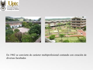 En 1962 se convierte de carácter multiprofesional contando con creación de
diversas facultades
 