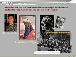 La Guerra Civil Espanyola 1936-1939                                                       Armand Figuera


                              Guerra Civil

        Els videos són una font documental extraordinària per entendre millor
        els fets històrics. Aquí en tens una selecció molt especial:




    Discurs en família                                              El testimoni d’Unamuno



                           En record de José Antonio




                                                       “venceréis pero no convenceréis”

                                                                                                     tornar   sortir
 