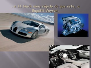 …e 11 km/h mais rápido do que este, o Bugatti Veyron.