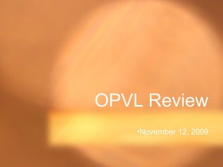 OPVL Review
•November 12, 2009
 