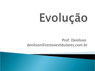 Prof: Denílson
denilson@certovestibulares.com.br
 