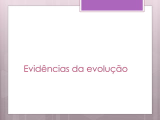 Evidências da evolução
 