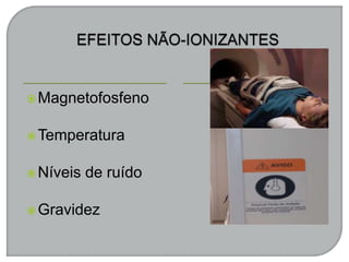 Magnetofosfeno
Temperatura
Níveis de ruído
Gravidez
 