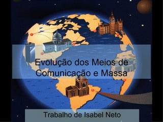 Evolução dos Meios de Comunicação e Massa Trabalho de Isabel Neto 