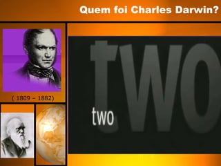 Quem foi Charles Darwin?




( 1809 – 1882)
 