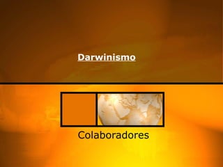 Darwinismo




Colaboradores
 