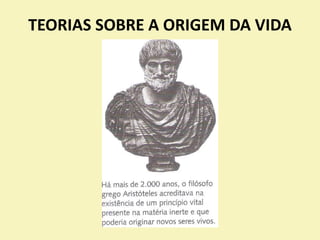 TEORIAS SOBRE A ORIGEM DA VIDA
 