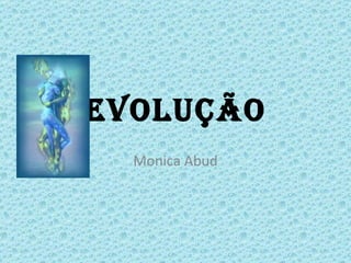 EVOLUÇÃO Monica Abud 