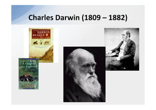 Charles Darwin (1809 – 1882)
 