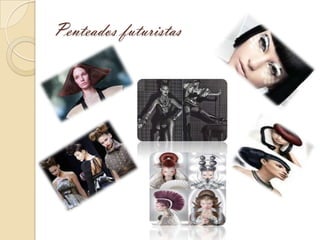 Penteados futuristas
 