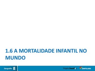 1.6 A MORTALIDADE INFANTIL NO
MUNDO
 