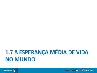 1.7 A ESPERANÇA MÉDIA DE VIDA
NO MUNDO
 