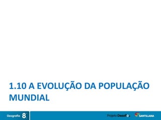 1.10 A EVOLUÇÃO DA POPULAÇÃO
MUNDIAL
 