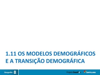 1.11 OS MODELOS DEMOGRÁFICOS
E A TRANSIÇÃO DEMOGRÁFICA
 