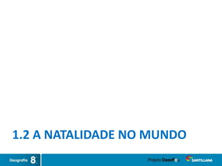 (Clicar na imagem)1.2 A NATALIDADE NO MUNDO
 