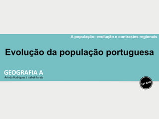 A população: evolução e contrastes regionais
Evolução da população portuguesa
 