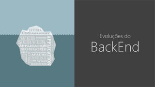 Evoluções do
BackEnd
 