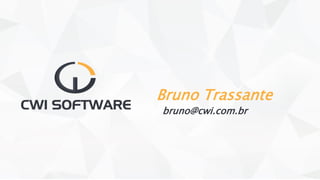 Bruno Trassante
bruno@cwi.com.br
 