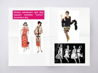 Muitos pensavam que elas
usavam vestidos “curtos”
durante o dia;
 