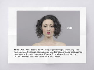 1920-1929 – Já na década de 20, a maquiagem começoua ficar um pouco
mais aparente. Os olhos já ganharam um leve delineado preto e a boca ganhou
mais core um formato um pouco diferente. O cabelo continuou com os
cachos, dessa vez um pouco mais marcados e presos.
 
