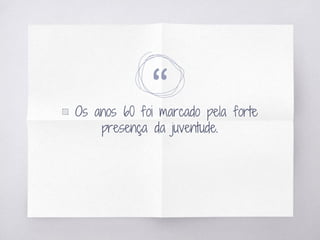 “▧ Os anos 60 foi marcado pela forte
presença da juventude.
 