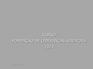 07/02/23 08:10 PM 1
CURSO
FORMAÇÃO DE LIDERANÇAS SINDICAIS
2023
 