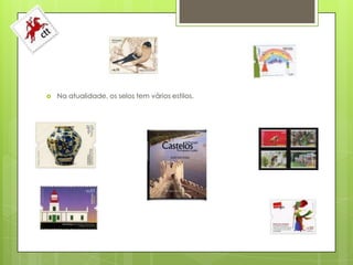    Na atualidade, os selos tem vários estilos.
 