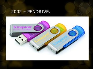 2002 – PENDRIVE.
 