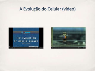 A Evolução do Celular (vídeo)
 