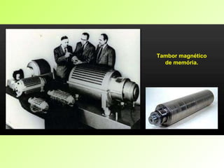 Tambor magnético de memória. 