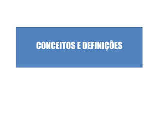 CONCEITOS E DEFINIÇÕES 