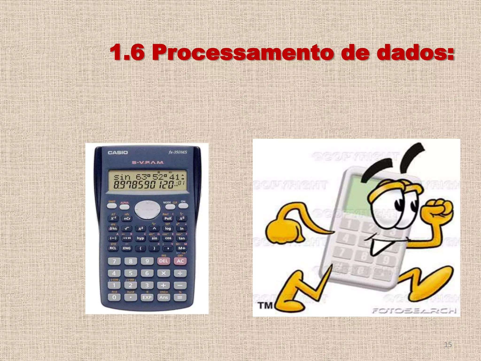 1.6 Processamento de dados:

15

 