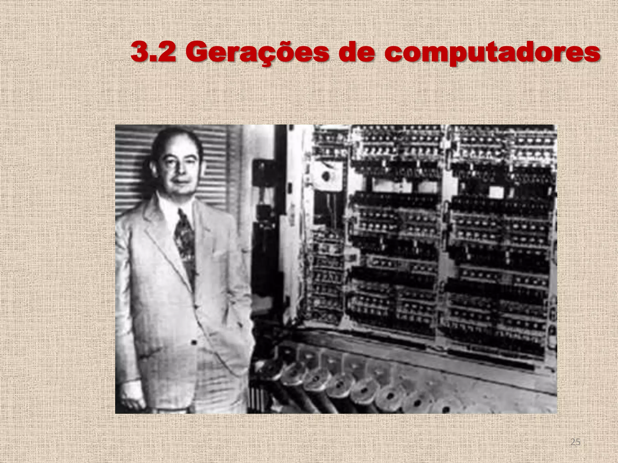3.2 Gerações de computadores

25

 