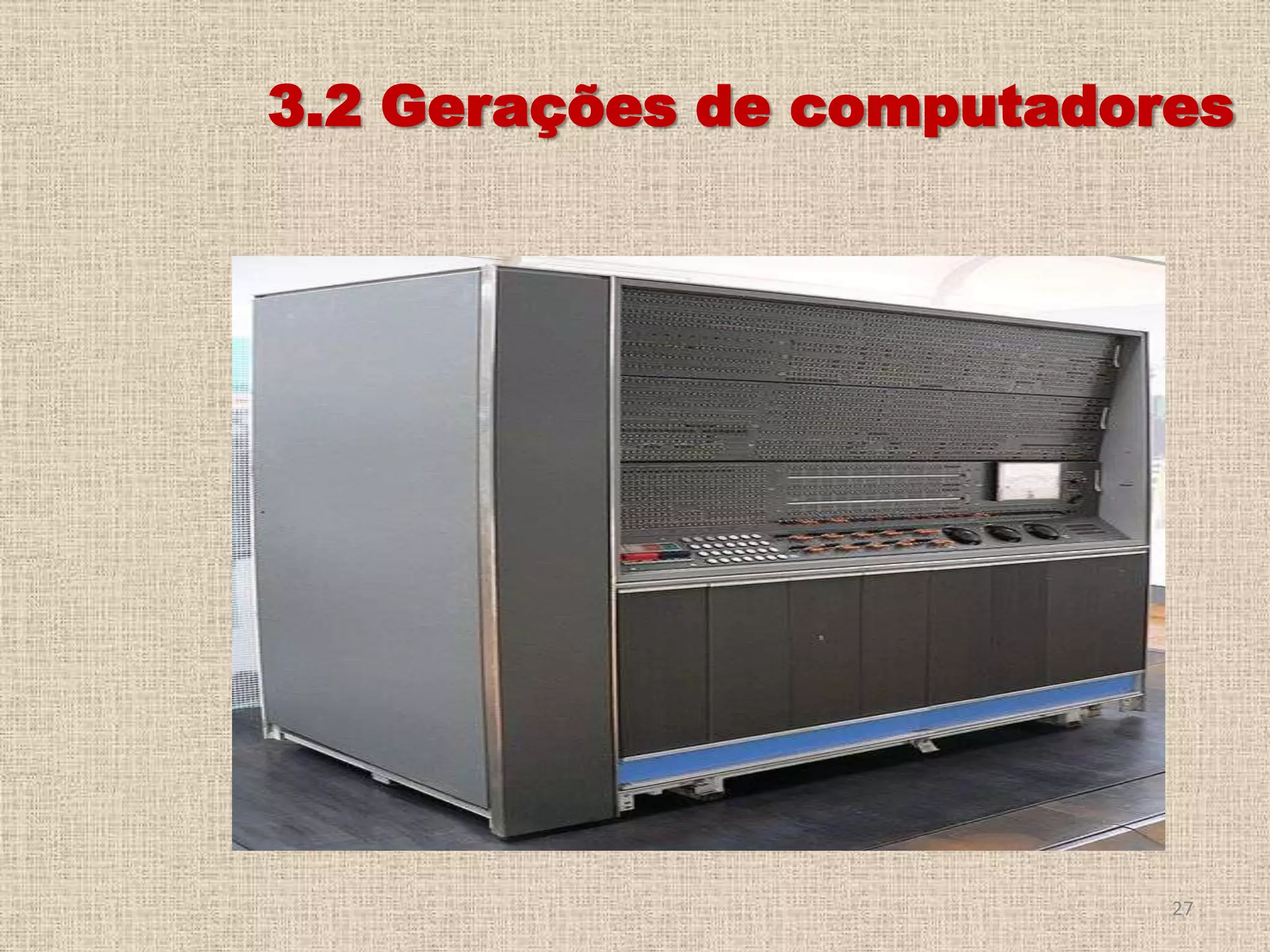 3.2 Gerações de computadores

27

 