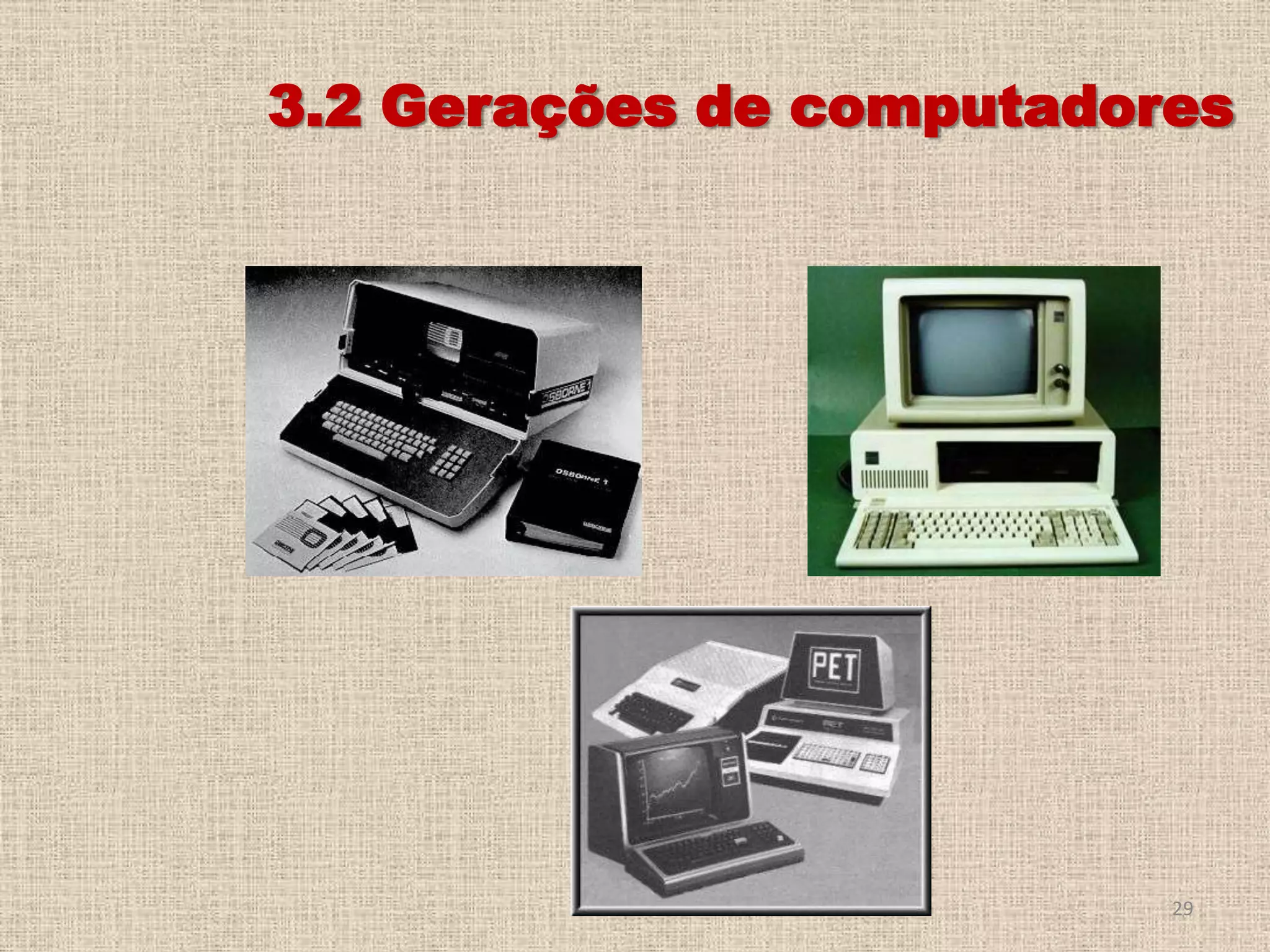 3.2 Gerações de computadores

29

 