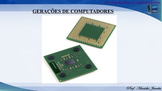 GERAÇÕES DE COMPUTADORES
 