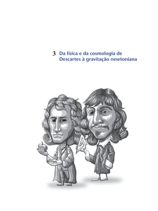 Da física e da cosmologia de
Descartes à gravitação newtoniana
3
 