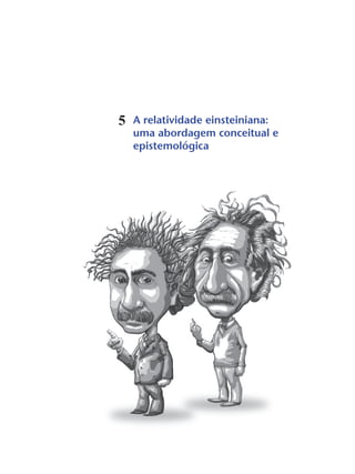A relatividade einsteiniana:
uma abordagem conceitual e
epistemológica
5
 
