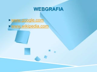 WEBGRAFIA

www.google.com
www.wikipedia.com
 