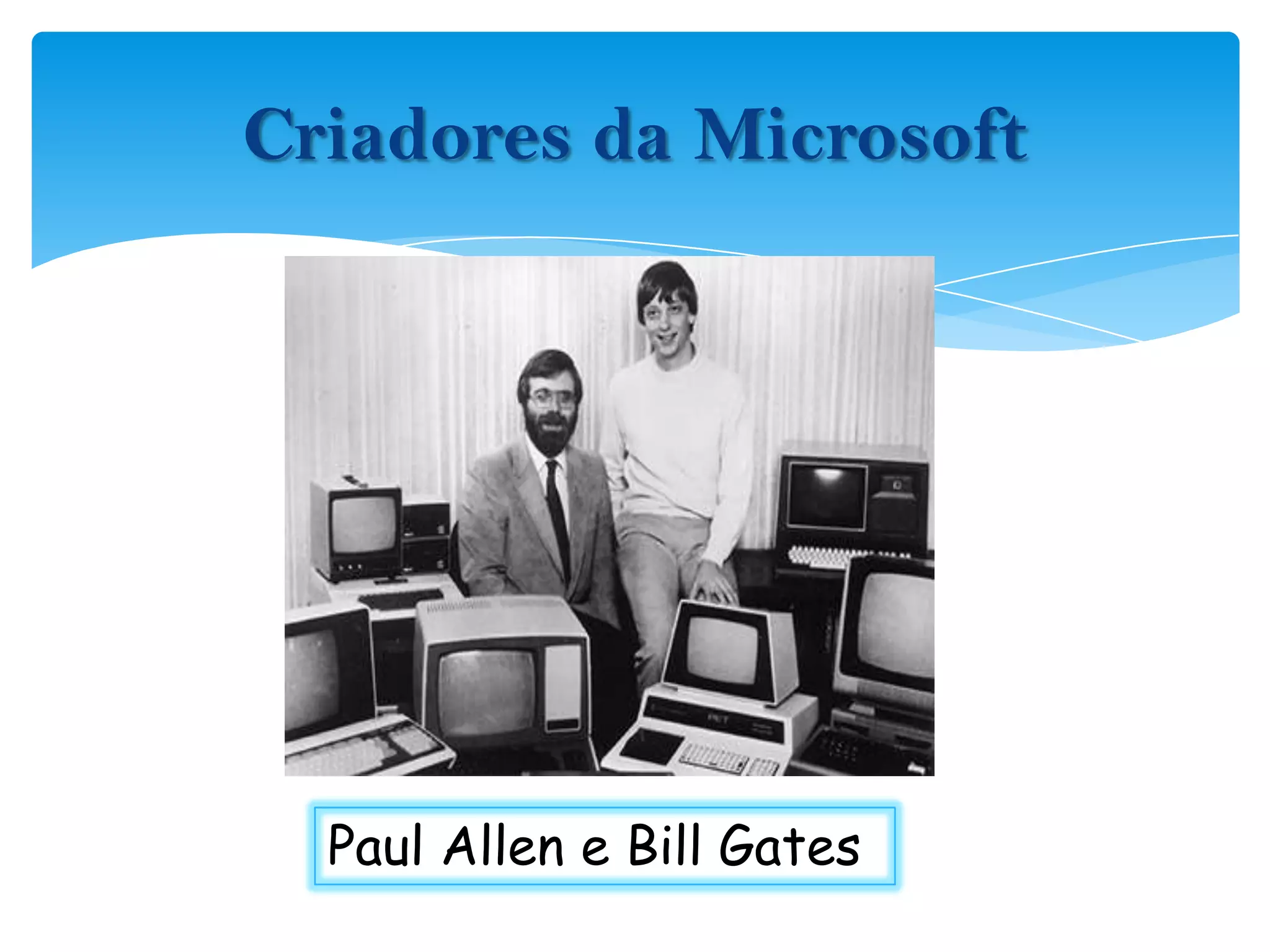 Criadores da MicrosoftPaul Allen e Bill Gates