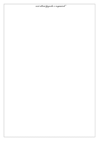 você estará fazendo o impossível”
 