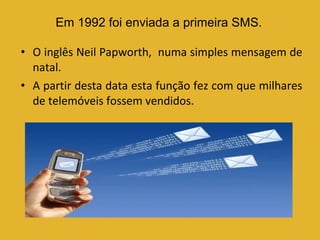O inglês Neil Papworth,  numa simples mensagem de natal. A partir desta data esta função fez com que milhares de telemóveis fossem vendidos. Em 1992 foi enviada a primeira SMS. 