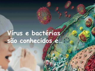 Vírus e bactérias são conhecidos e… CORBIS/LATINSTOCK 