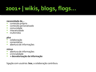necessidade de... conteúdo próprio conteúdo personalizado comunidade interatividade multimídia plus colaboração comentários abertura de informações minus abertura de informações criminalidade + desvalorização da informação ligação com usuários:  boa , a colaboração contribuiu 