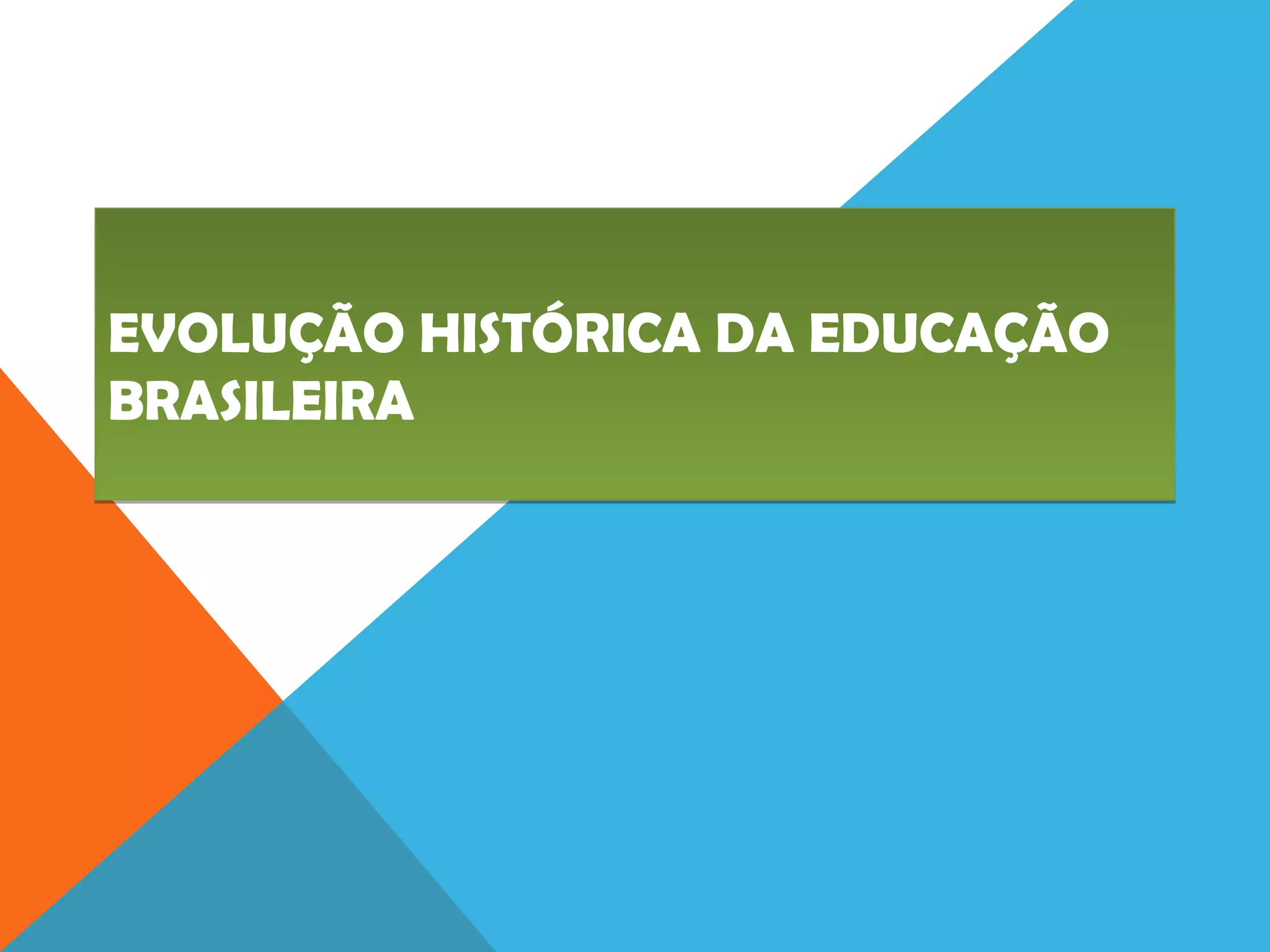 Evolução histórica educação brasileira... | PPT