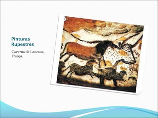 Pinturas
Rupestres
Caverna de Laucaux,
França.

 