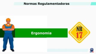 Ergonomia
Normas Regulamentadoras
 