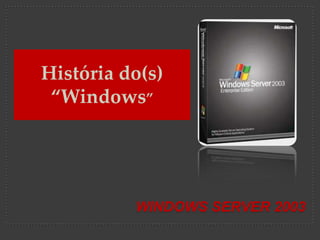 História do(s) “Windows” Windows Server 2003 