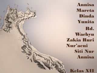 Annisa
Mareta
Dinda
Yunita
Rd.
Wachyu
Zakia Ruri
Nur’aeni
Siti Nur
Annisa
Kelas XII
 